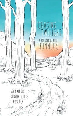 Chasing Twilight: A Joy Journal for Runners by Kimble, Adam
