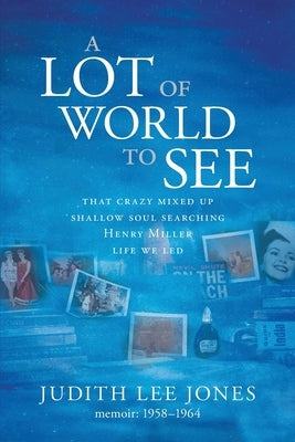 A Lot of World to See by Jones, Judith Lee