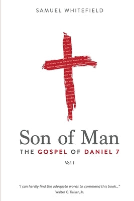 Son of Man: The Gospel of Daniel 7 by Whitefield, Samuel