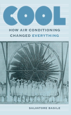 Cool: How Air Conditioning Changed Everything by Basile, Salvatore