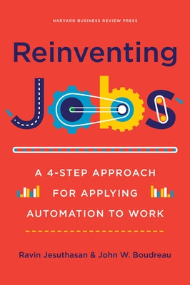 Reinventing Jobs: A 4-Step Approach for Applying Automation to Work by Jesuthasan, Ravin