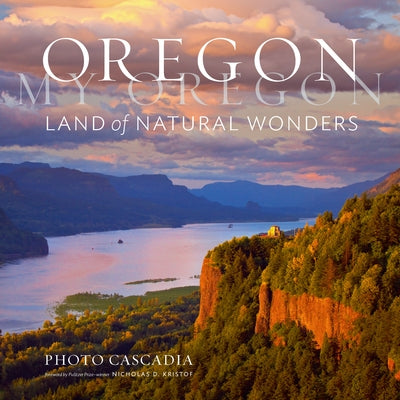 Oregon, My Oregon: Land of Natural Wonders by Photo Cascadia