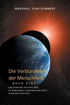 DIE VERBÜNDETEN DER MENSCHHEIT, BUCH EINS (The Allies of Humanity, Book One - German Edition) by Summers, Marshall Vian