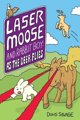 Laser Moose and Rabbit Boy: As the Deer Flies: Volume 4 by Savage, Doug