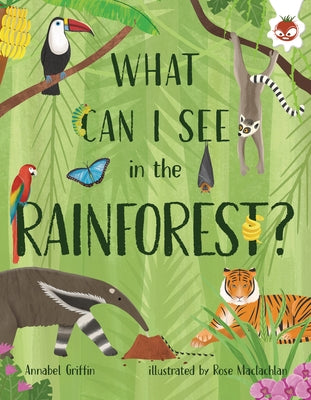 What Can I See in the Rainforest? by Griffin, Annabel