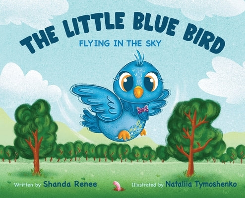 The Little Blue Bird: Flying in the Sky by Renee, Shanda