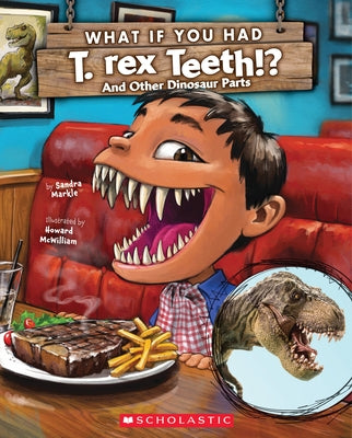 What If You Had T. Rex Teeth?: And Other Dinosaur Parts by Markle, Sandra