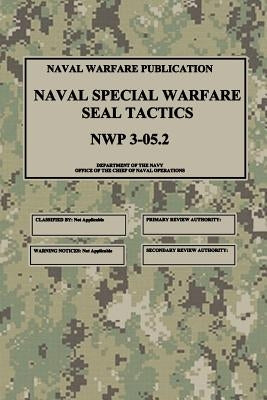 NWP 3-05.2 Naval Special Warfare SEAL Tactics by Navy, Department Of the