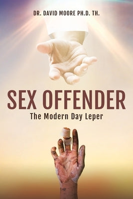 Sex Offender: The Modern Day Leper by Moore Th, David