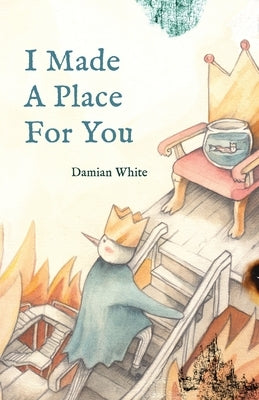 I Made A Place For You by White, Damian