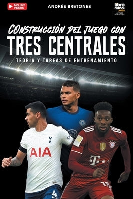 Construcción de juego con tres centrales: Teoría y tareas de entrenamiento by Bretones, Andr&#233;s