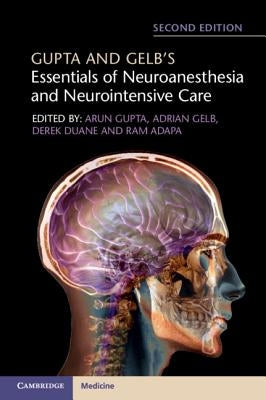 Gupta and Gelb's Essentials of Neuroanesthesia and Neurointensive Care by Gupta, Arun