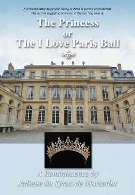 The Princess, or the I Love Paris Ball by de Marcellus, Juliette Du Tyrac