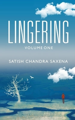 Lingering - Volume One by Saxena, Satish Chandra