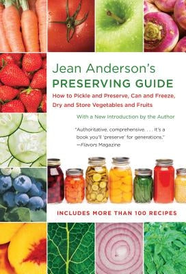 Jean Anderson's Preserving Guide: How to Pickle and Preserve, Can and Freeze, Dry and Store Vegetables and Fruits /]Cwith a New Introduction by the Au by Anderson, Jean