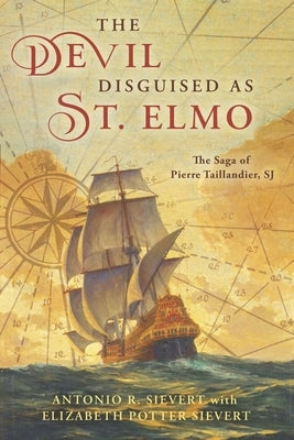 The Devil Disguised as St. Elmo: The Saga of Pierre Taillandier, Sj by Sievert, Antonio R.
