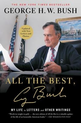 All the Best, George Bush: My Life in Letters and Other Writings by Bush, George H. W.