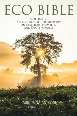 Eco Bible: Volume 2: An Ecological Commentary on Leviticus, Numbers, and Deuteronomy by Neril, Yonatan