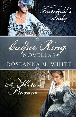 The Culper Ring Novellas: Fairchild's Lady and A Hero's Promise by White, Roseanna M.