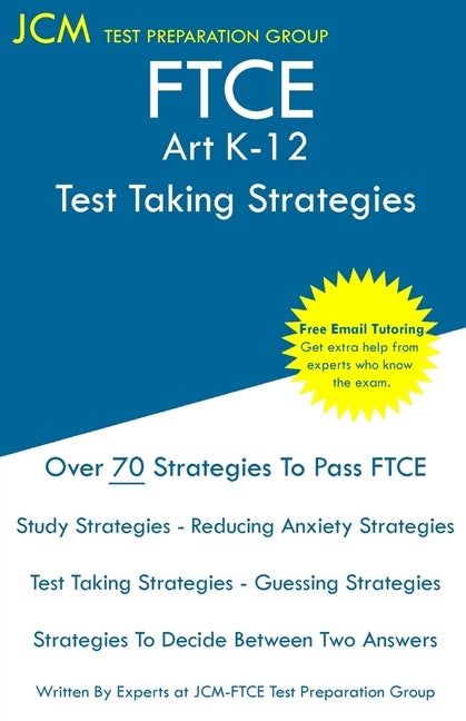 FTCE Art K-12 - Test Taking Strategies: FTCE 001 Exam - Free Online Tutoring - New 2020 Edition - The latest strategies to pass your exam. by Test Preparation Group, Jcm-Ftce