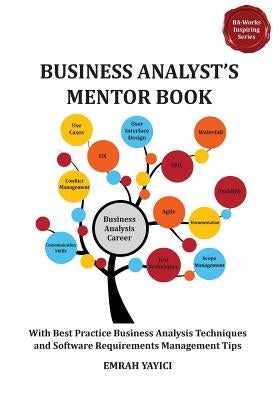 Business Analyst's Mentor Book: With Best Practice Business Analysis Techniques and Software Requirements Management Tips by Yayici, Emrah