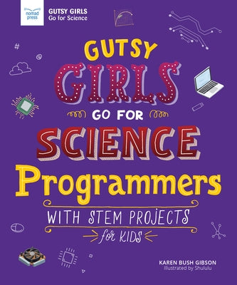 Gutsy Girls Go for Science: Programmers: With STEM Projects for Kids by Bush Gibson, Karen