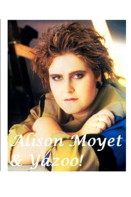 Alison Moyet & Yazoo!: The Shocking Truth! by Harrison, Harry