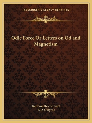 Odic Force or Letters on Od and Magnetism by Von Reichenbach, Karl