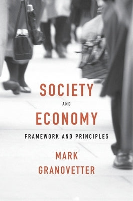 Society and Economy: Framework and Principles by Granovetter, Mark