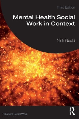 Mental Health Social Work in Context by Gould, Nick