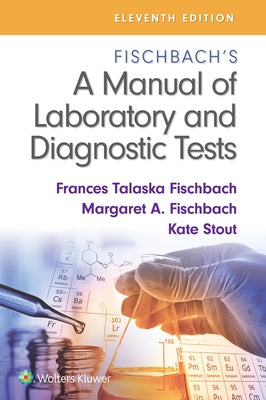 Fischbach's a Manual of Laboratory and Diagnostic Tests by Fischbach, Frances Talaska