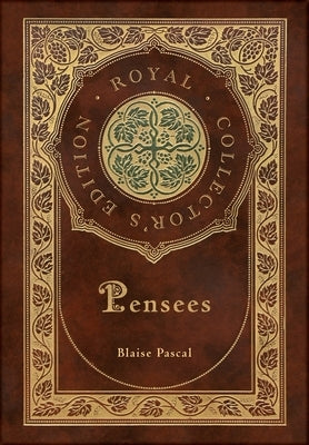Pensees (Royal Collector's Edition) (Case Laminate Hardcover with Jacket) by Pascal, Blaise