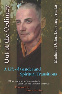 Out of the Ordinary: A Life of Gender and Spiritual Transitions by Jivaka