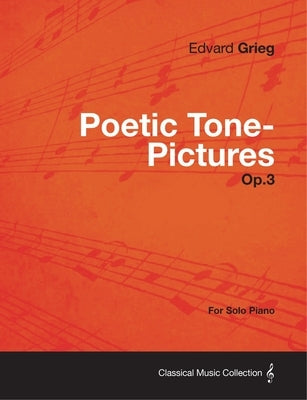 Poetic Tone-Pictures Op.3 - For Solo Piano by Grieg, Edvard