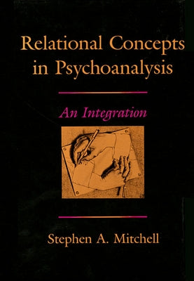 Relational Concepts in Psychoanalysis: An Integration by Mitchell, Stephen A.