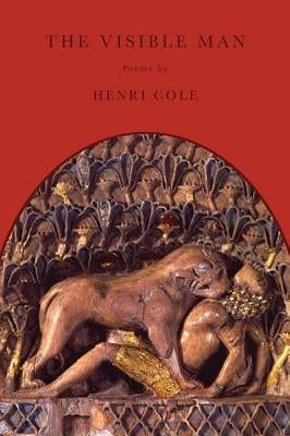 The Visible Man: Poems by Cole, Henri