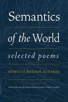 Semantics of the World: Selected Poems by Bustos Aguirre, R&#243;mulo