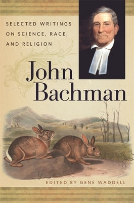 John Bachman: Selected Writings on Science, Race, and Religion by Bachman, John
