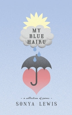 My Blue Haiku by Lewis, Sonya