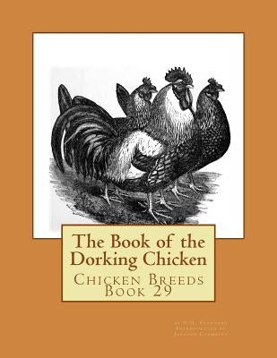 The Book of the Dorking Chicken: Chicken Breeds Book 29 by Chambers, Jackson