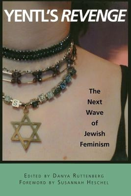 Yentl's Revenge: The Next Wave of Jewish Feminism by Ruttenberg, Danya