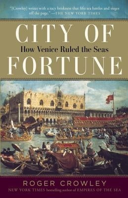 City of Fortune: How Venice Ruled the Seas by Crowley, Roger