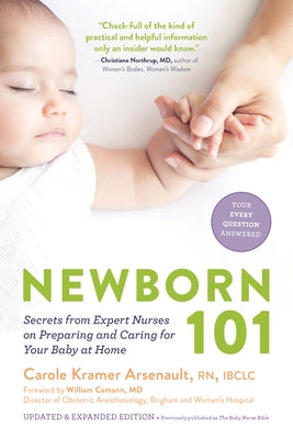 Newborn 101: Secrets from Expert Nurses on Preparing and Caring for Your Baby at Home by Kramer Arsenault, Carole