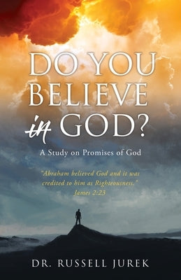 Do You Believe In God?: A Study on Promises of God by Jurek, Russell