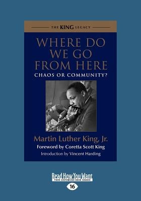 Where Do We Go from Here: Chaos or Community? (Large Print 16pt) by King, Martin Luther, Jr.