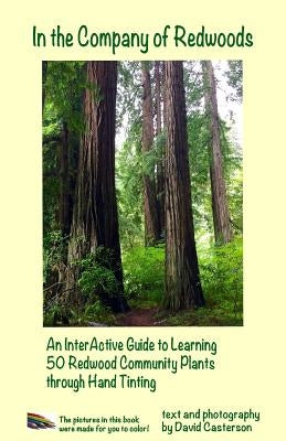 In the Company of Redwoods: An InterActive Guide to Learning 50 Redwood Community Plants through Hand Tinting by Casterson, David Bruce