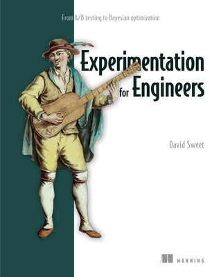 Experimentation for Engineers: From A/B Testing to Bayesian Optimization by Sweet, David