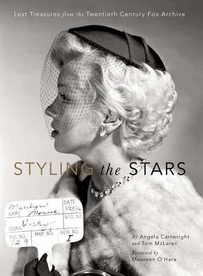 Styling the Stars: Lost Treasures from the Twentieth Century Fox Archive by Cartwright, Angela