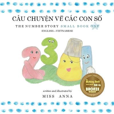 The Number Story 1 CÂU CHUY&#7878;N V&#7872; CÁC CON S&#7888;: Small Book One English-Vietnamese by , Anna