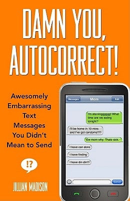 Damn You, Autocorrect! by Madison, Jillian